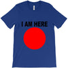 i am here T-Shirt