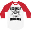 Legends Are Born In February 3/4 Sleeve Shirt