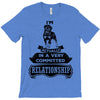 I Am Rottweiler Actually In A Very Commited Relationship T-Shirt