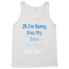 oh i'm sorry was my sass too much Tank Top