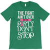 the fight ain't over so the party don't stop black T-Shirt
