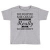 she believed she could but she was really tired so she didn't Toddler T-shirt