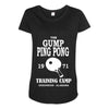 forrest gump   ping pong camp   cult film Maternity Scoop Neck T-shirt