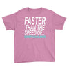 faster than the speed of something slower Youth Tee
