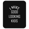 i make good looking kids Mousepad