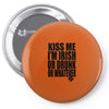 kiss me i'm irish or drunk or whatever t shirt st patricks day funny t Pin-back button