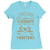 I Don't Need Therapy Just to Do Hunting Ladies Fitted T-Shirt