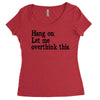 hang on let me overthink this Women's Triblend Scoop T-shirt