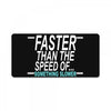 faster than the speed of something slower License Plate