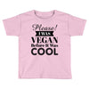 please i was vegan before it was cool Toddler T-shirt