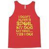 i don't always spoil my dog Tank Top