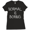 normal is boring Ladies Fitted T-Shirt