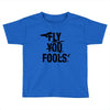 Fly You Fools Toddler T-shirt