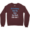 oh i'm sorry was my sass too much Crewneck Sweatshirt