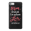 Mom Great Job I'm Awesome Love Happy Mother's Day iPhone 7 Case
