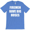 firemen have big hoses T-Shirt