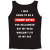 i was going to be a trump voter for halloween but my head wouldn't fit Tank Top