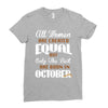 all women are created equal but only the best are born in october Ladies Fitted T-Shirt