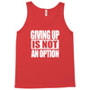 giving up is not an option Tank Top