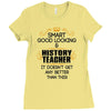 Smart Good Looking History Teacher Doesnt Get Better Than Ladies Fitted T-Shirt