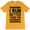 i run better than gorvernment T-Shirt