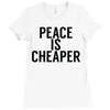 peace is cheaper awesome Ladies Fitted T-Shirt