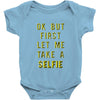 okay but first let me take a selfie Baby Onesie