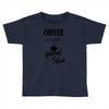 coffee is always a good idea (2) Toddler T-shirt
