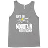 ain`t no mountain high enough Tank Top