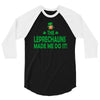 leprechauns made me do it 3/4 Sleeve Shirt