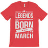 legends are born in march T-Shirt