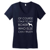 i talk to my boxer! Women's V-Neck T-Shirt