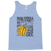 don't drink and drive you might spill your beer Tank Top