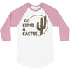 go climb a cactus 3/4 Sleeve Shirt