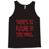 there's no future in time travel Tank Top