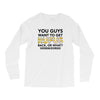You Guys Want To Get Rufus Back Or What Sametimeless Long Sleeve Shirts