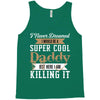 i never dreamed i would be a super cool daddy but here i am killing it Tank Top