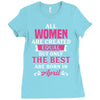 All Women Are Created Equal But Only The Best Are Born In April Ladies Fitted T-Shirt