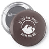 if it's too steep you're too old Pin-back button