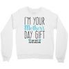 I'm Your Mother's Day Gift Dad Says You're Welcome Boy Crewneck Sweatshirt