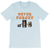 Never Forget T-Shirt