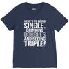 being single drinking doubles seeing triple V-Neck Tee