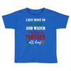 i just want to bake stuff and watch christmas movies all day Toddler T-shirt