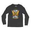 All Men Are Created Equal But Only The Best Are Born In April Long Sleeve Shirts