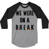 Friends Quote - We Were On A Break 3/4 Sleeve Shirt