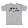 NATURAL SELECTION Toddler T-shirt
