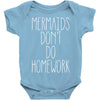 mermaids don't do homework Baby Onesie