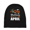 Halloween Kings Are Born In April Baby Beanies