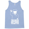 you can be anything you want to be Tank Top