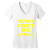 never trust the living Women's V-Neck T-Shirt